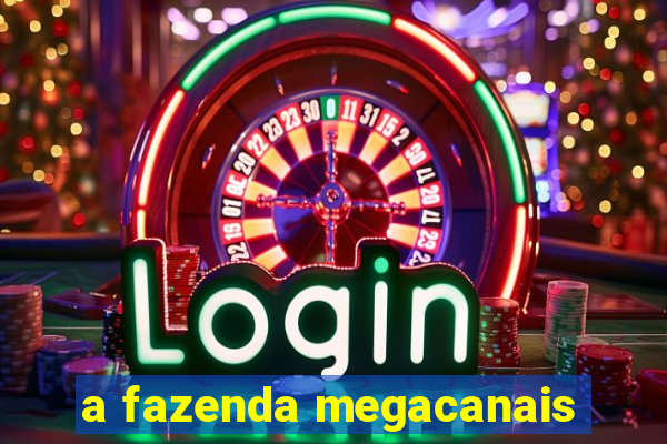 a fazenda megacanais
